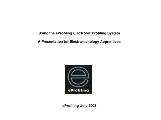 Using the eProfiling Electronic Profiling System A Presentation for Electrotechology Apprentices