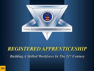 REGISTERED APPRENTICESHIP Building A Skilled Workforce In The 21 st Century