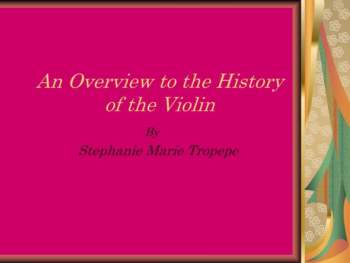 an overview to the history of the violin