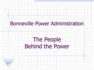 Bonneville Power Administration The People Behind the Power