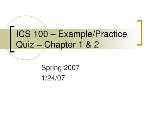 ICS 100 – Example/Practice Quiz – Chapter 1 &amp; 2