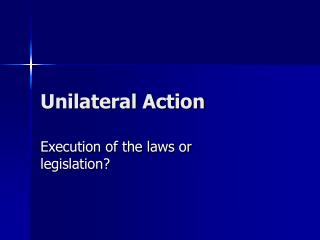 Unilateral Action