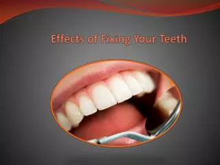 effects of fixing your teeth