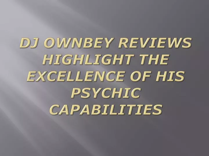 dj ownbey reviews highlight the excellence of his psychic capabilities