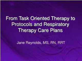 From Task Oriented Therapy to Protocols and Respiratory Therapy Care Plans