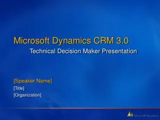 Microsoft Dynamics CRM 3.0 Technical Decision Maker Presentation