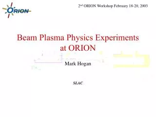 Beam Plasma Physics Experiments at ORION