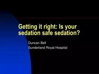 Getting it right: Is your sedation safe sedation?