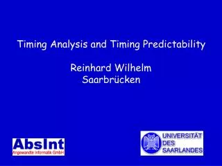 Timing Analysis and Timing Predictability Reinhard Wilhelm Saarbrücken