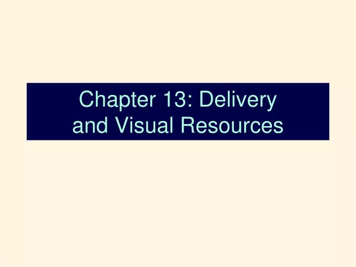 chapter 13 delivery and visual resources
