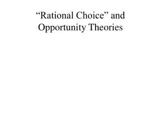 “Rational Choice” and Opportunity Theories