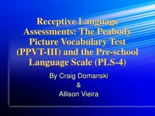 Receptive Language Assessments: The Peabody Picture Vocabulary Test (PPVT-III) and the Pre-school Language Scale (PLS-4)