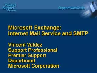 Microsoft Exchange: Internet Mail Service and SMTP Vincent Valdez Support Professional Premier Support Department Micro