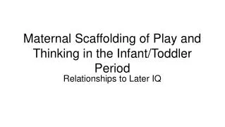 Maternal Scaffolding of Play and Thinking in the Infant/Toddler Period