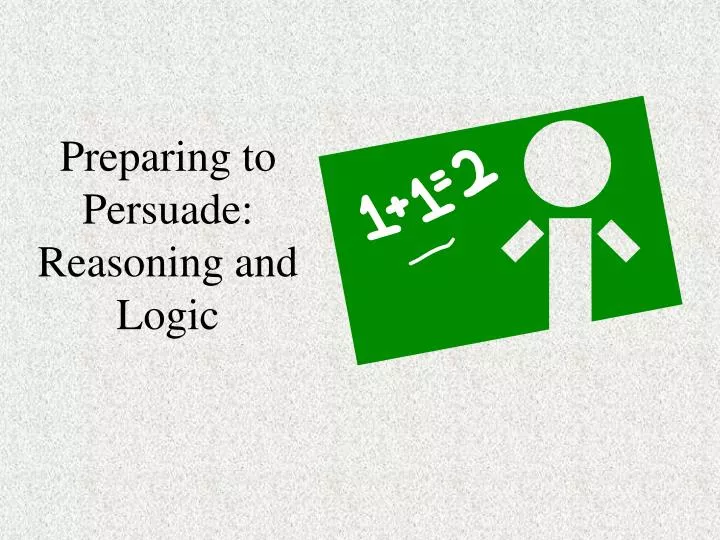 preparing to persuade reasoning and logic