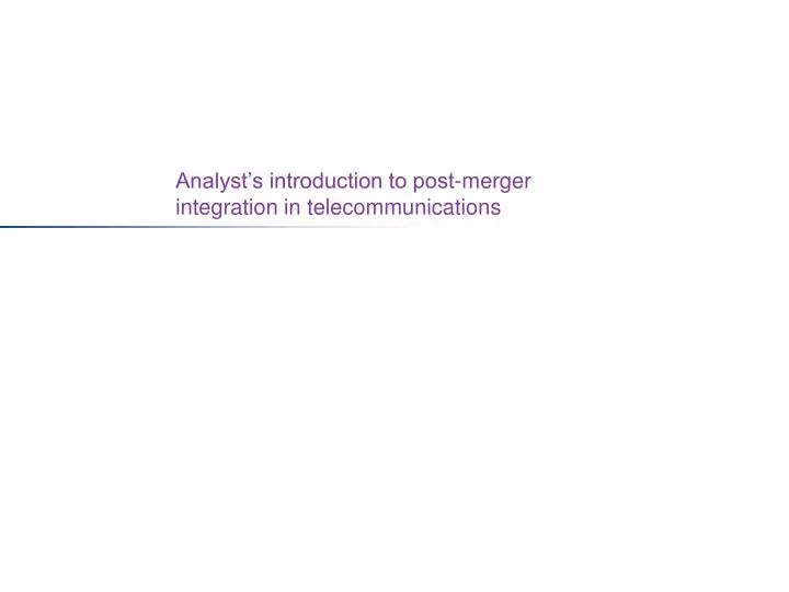 analyst s introduction to post merger integration in telecommunications