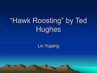 “Hawk Roosting” by Ted Hughes