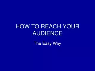 HOW TO REACH YOUR AUDIENCE