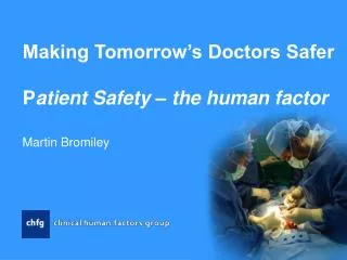 Making Tomorrow’s Doctors Safer P atient Safety – the human factor
