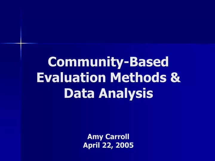 community based evaluation methods data analysis amy carroll april 22 2005