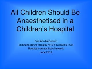 All Children Should Be Anaesthetised in a Children’s Hospital