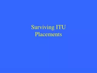 Surviving ITU Placements