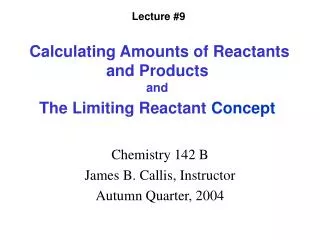 Calculating Amounts of Reactants and Products and The Limiting Reactant Concept