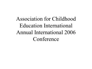 Association for Childhood Education International Annual International 2006 Confere