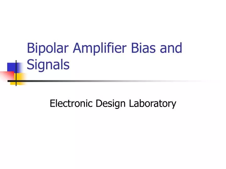 bipolar amplifier bias and signals