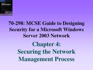 70-298: MCSE Guide to Designing Security for a Microsoft Windows Server 2003 Network
