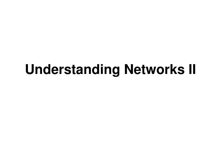 understanding networks ii
