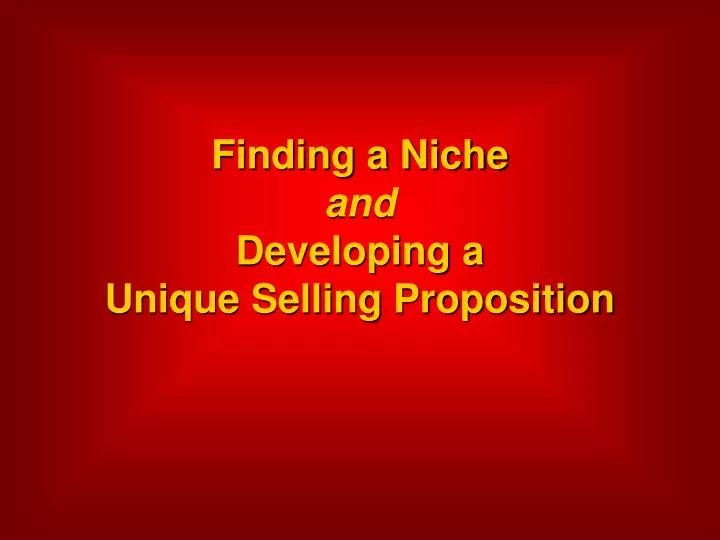 finding a niche and developing a unique selling proposition