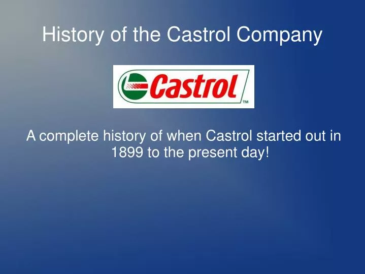 a complete history of when castrol started out in 1899 to the present day