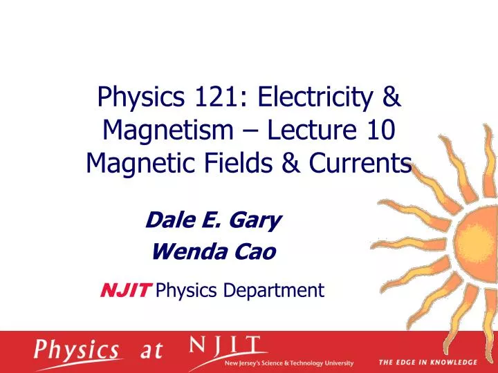 physics 121 electricity magnetism lecture 10 magnetic fields currents
