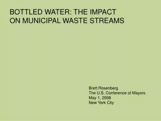BOTTLED WATER: THE IMPACT ON MUNICIPAL WASTE STREAMS