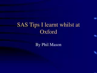 SAS Tips I learnt whilst at Oxford