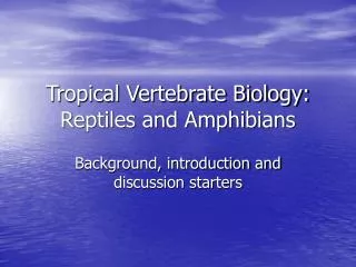 Tropical Vertebrate Biology: Reptiles and Amphibians