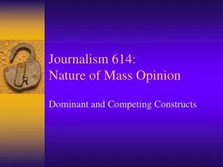 Journalism 614: Nature of Mass Opinion
