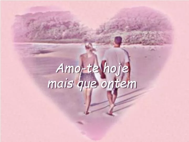 amo te hoje mais que ontem