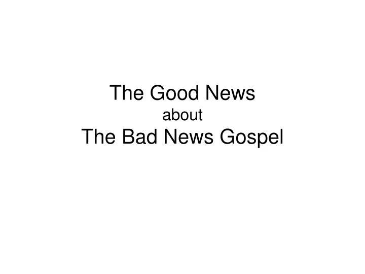 the good news about the bad news gospel