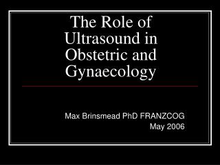 The Role of Ultrasound in Obstetric and Gynaecology
