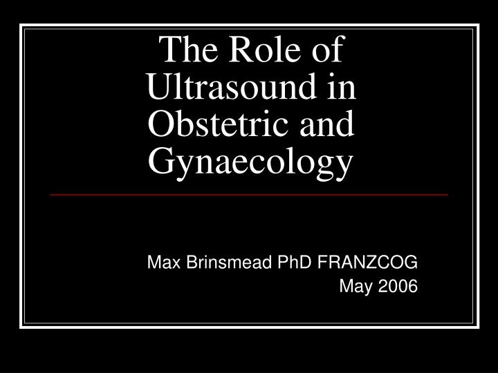 the role of ultrasound in obstetric and gynaecology