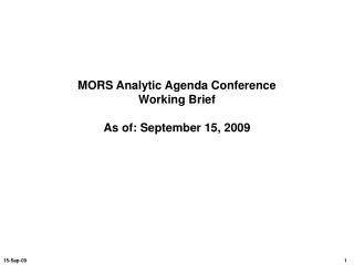 MORS Analytic Agenda Conference Working Brief As of: September 15, 2009
