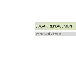 naturally sweet sugar replacement