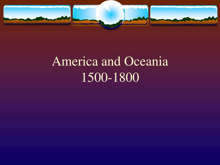 america and oceania 1500 1800