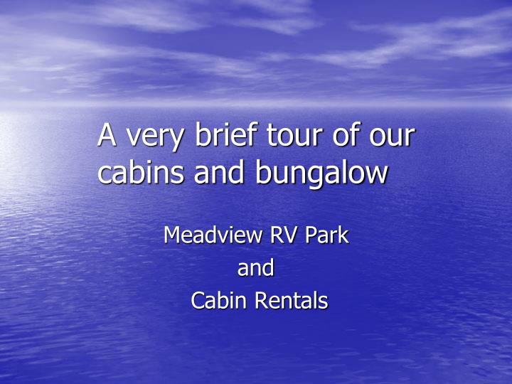a very brief tour of our cabins and bungalow
