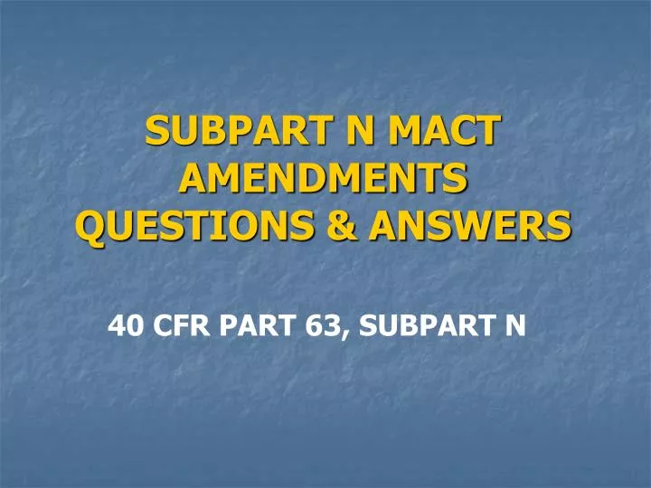 subpart n mact amendments questions answers