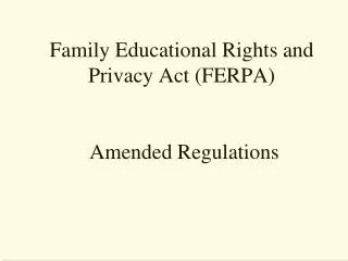 Family Educational Rights and Privacy Act (FERPA) Amended Regulations