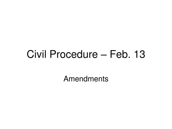 civil procedure feb 13