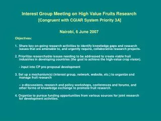 Interest Group Meeting on High Value Fruits Research [Congruent with CGIAR System Priority 3A] Nairobi, 6 June 2007